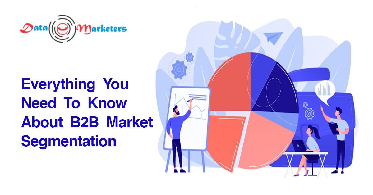 Everything You Need To Know About B2B Market Segmentation | Data Marketers Group