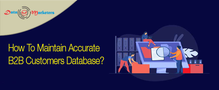 How To Maintain Accurate B2B Customers Database |Data Marketers Group