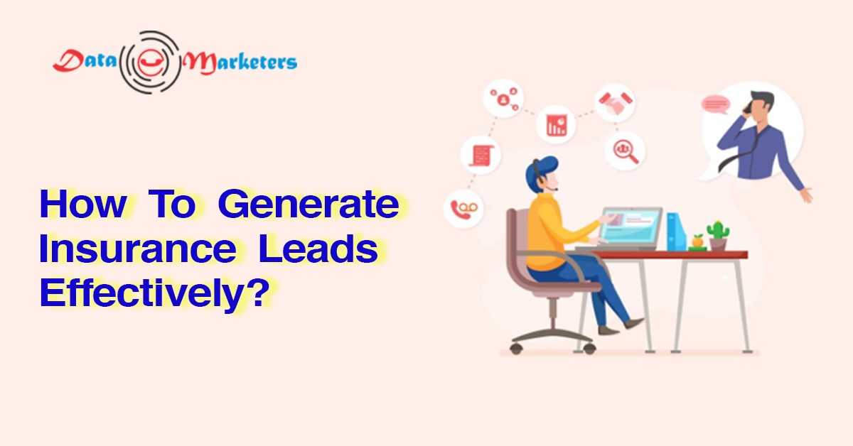 How To Generate Insurance Leads Effectively | Data Marketers Group