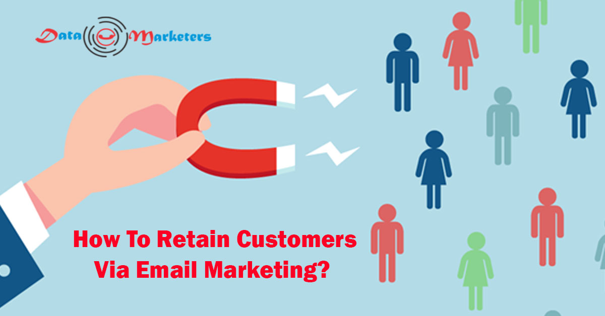 How To Retain Customers Via Email Marketing | Data Marketers Group