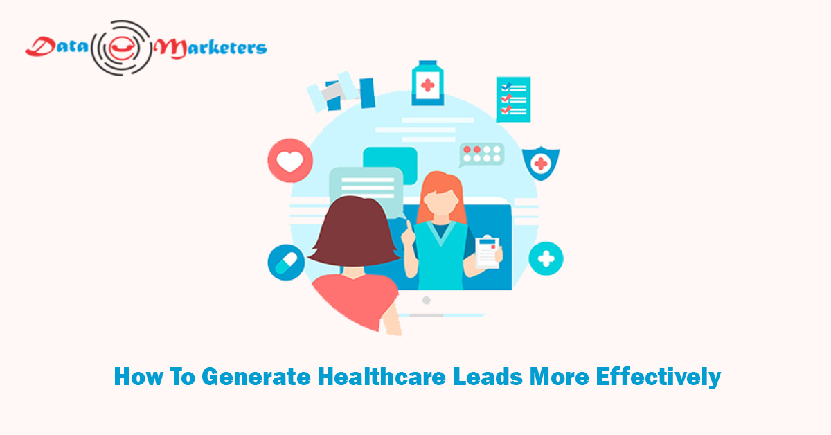 How To Generate Healthcare Leads More Effectively | Data Marketers Group