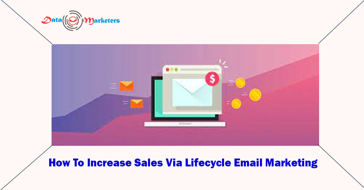 How To Increase Sales Via Lifecycle Email Marketing | Data Marketers Group