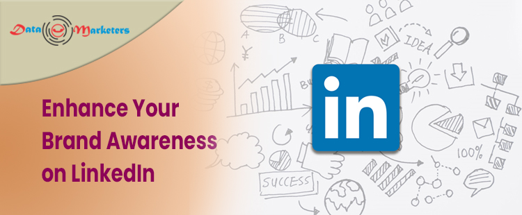 Enhance Your Brand Awareness On LinkedIn | Data Marketers Group