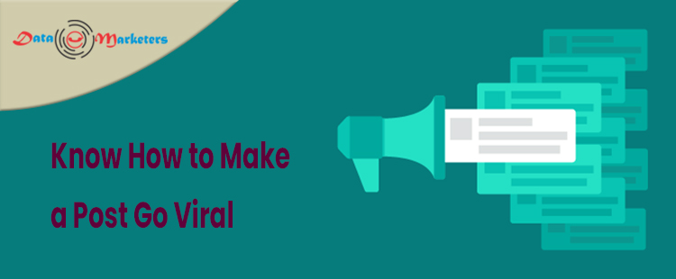 Know How To Make Post Go Viral | Data Marketers Group