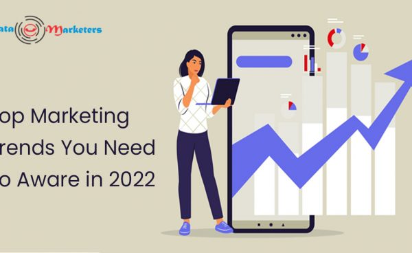 Top Marketing Trends You Need To Aware In 2022 | Data Marketers Group