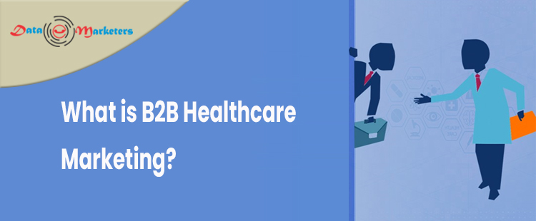 What Is B2B Healthcare Marketing | Data Marketers Group