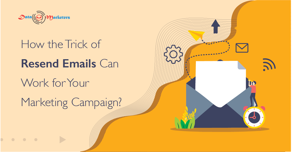 How the Trick of Resend Emails Can Work for Your Marketing Campaign | Data Marketers Group