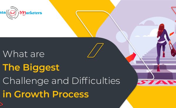 What Are The Biggest Challenges And Difficulties In Growth Process | Data Marketers Group
